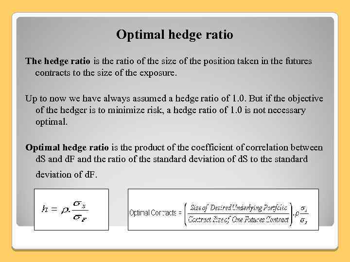 Optimal hedge ratio The hedge ratio is the ratio of the size of the