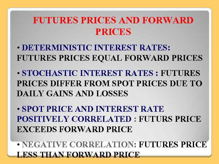 FUTURES PRICES AND FORWARD PRICES • DETERMINISTIC INTEREST RATES: FUTURES PRICES EQUAL FORWARD PRICES