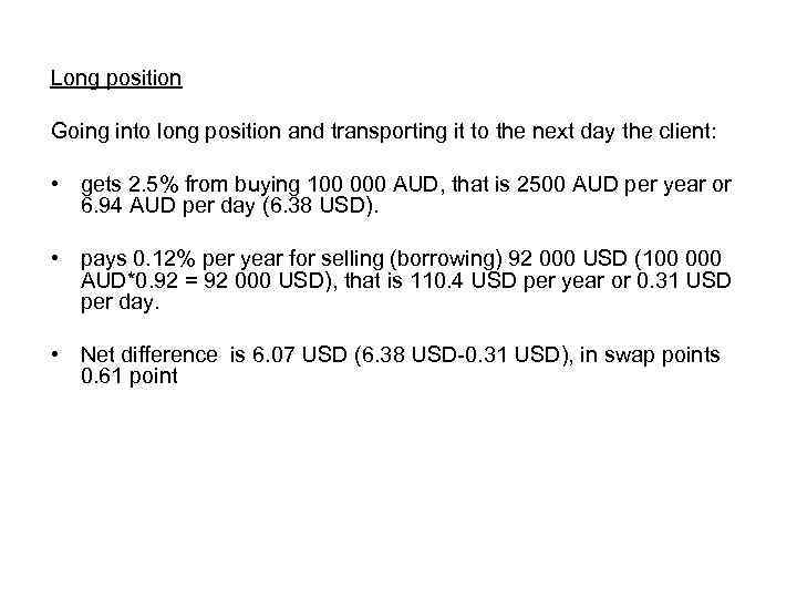 Long position Going into long position and transporting it to the next day the