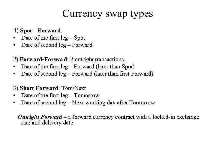 Currency swap types 1) Spot – Forward: • Date of the first leg –