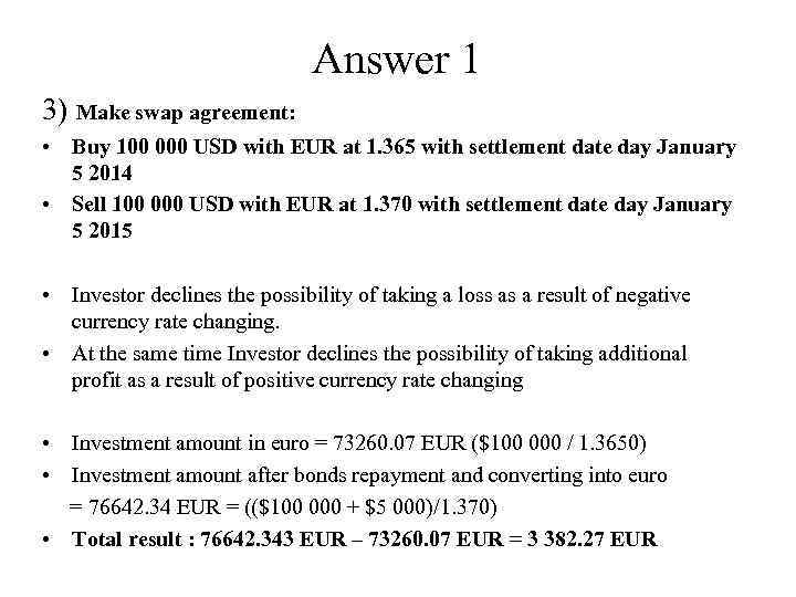 Answer 1 3) Make swap agreement: • Buy 100 000 USD with EUR at