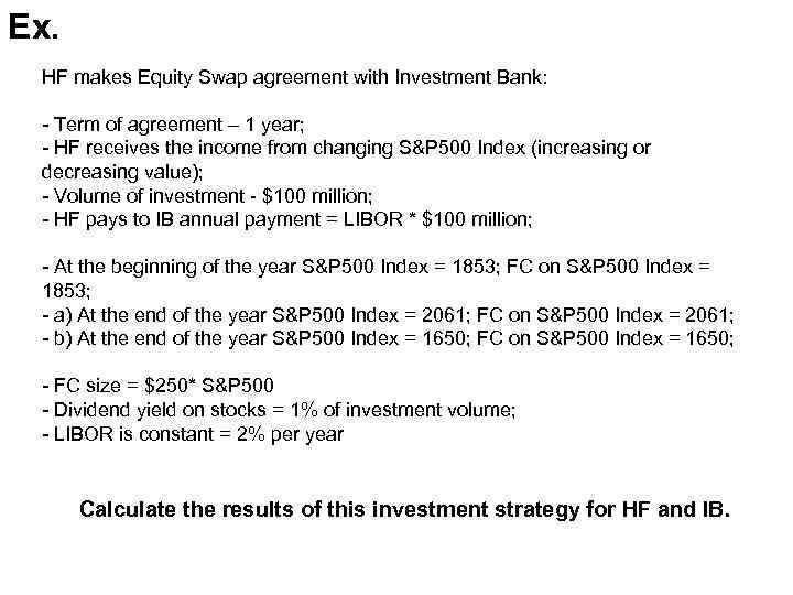 Ex. HF makes Equity Swap agreement with Investment Bank: - Term of agreement –