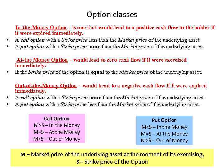 Option classes • • In-the-Money Option – is one that would lead to a