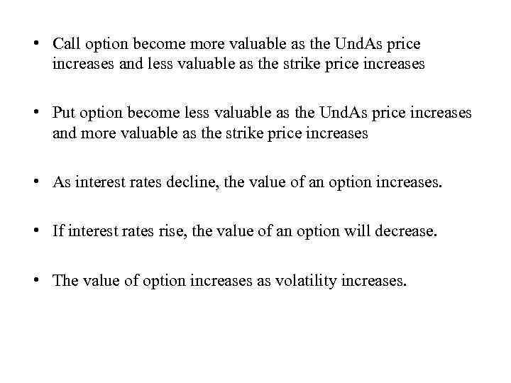  • Call option become more valuable as the Und. As price increases and