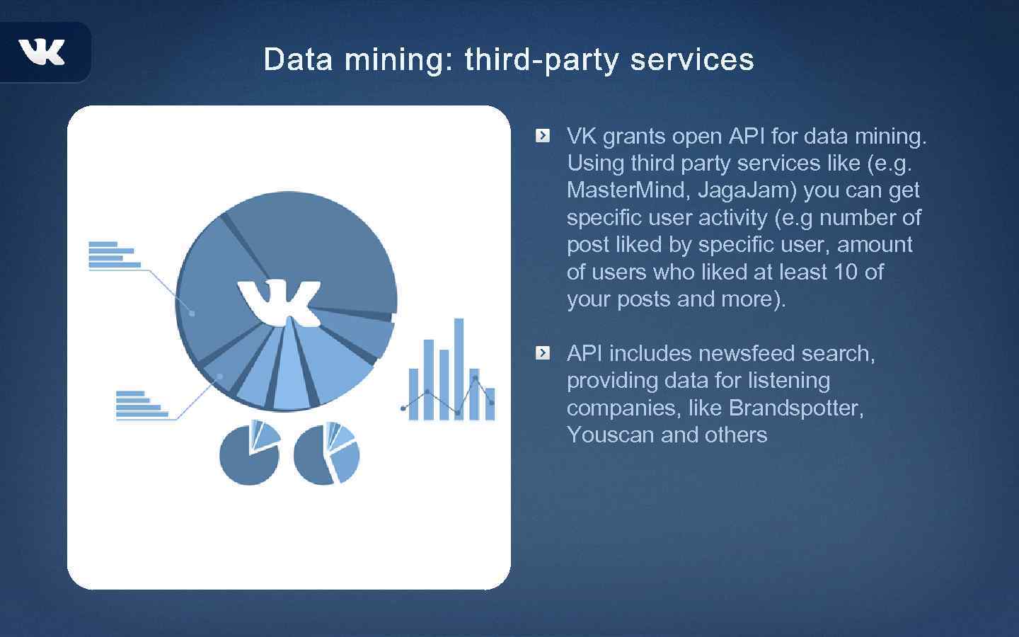 VK grants open API for data mining. Using third party services like (e. g.
