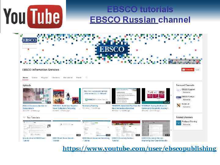 EBSCO tutorials EBSCO Russian channel https: //www. youtube. com/user/ebscopublishing 
