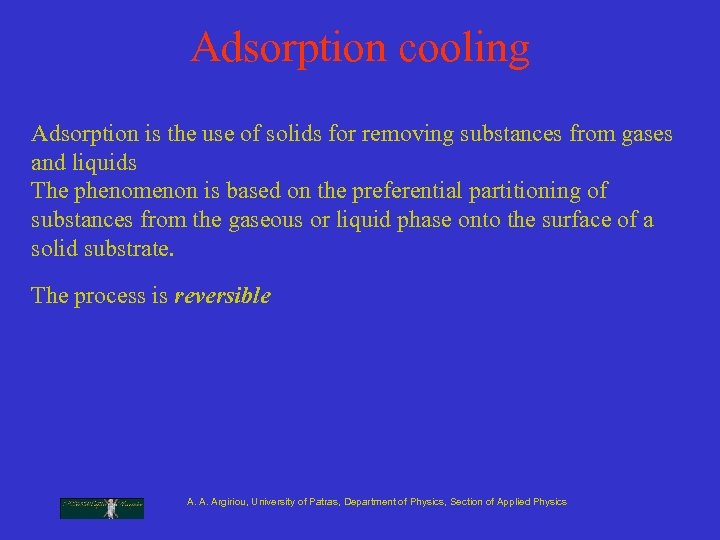 Adsorption cooling Adsorption is the use of solids for removing substances from gases and
