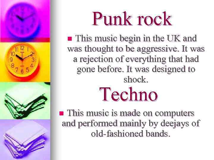 Punk rock This music begin in the UK and was thought to be aggressive.
