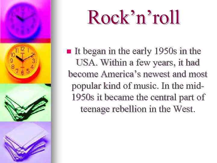 Rock’n’roll It began in the early 1950 s in the USA. Within a few