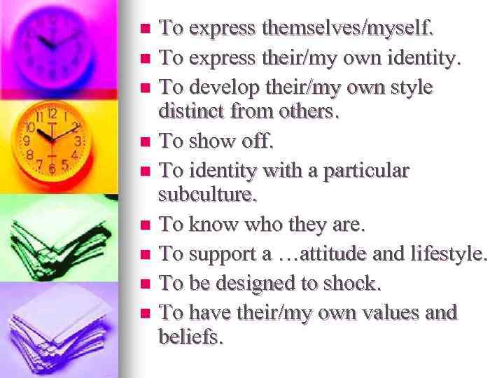 To express themselves/myself. n To express their/my own identity. n To develop their/my own