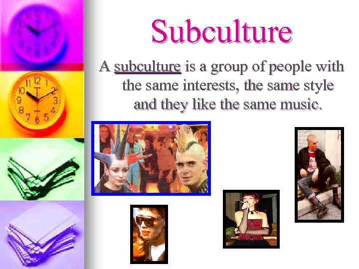 Subculture A subculture is a group of people with the same interests, the same