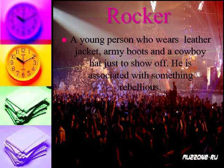 Rocker n A young person who wears leather jacket, army boots and a cowboy