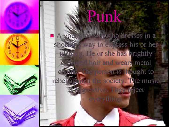 Punk A young person who dresses in a shocking way to express his or