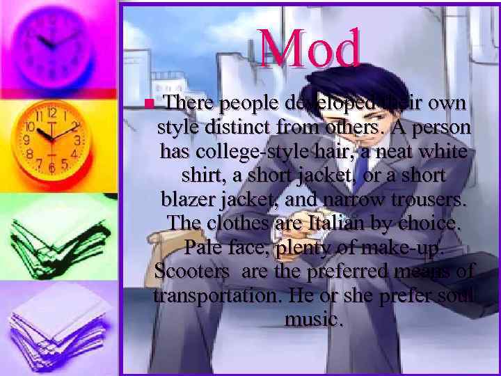 Mod There people developed their own style distinct from others. A person has college-style