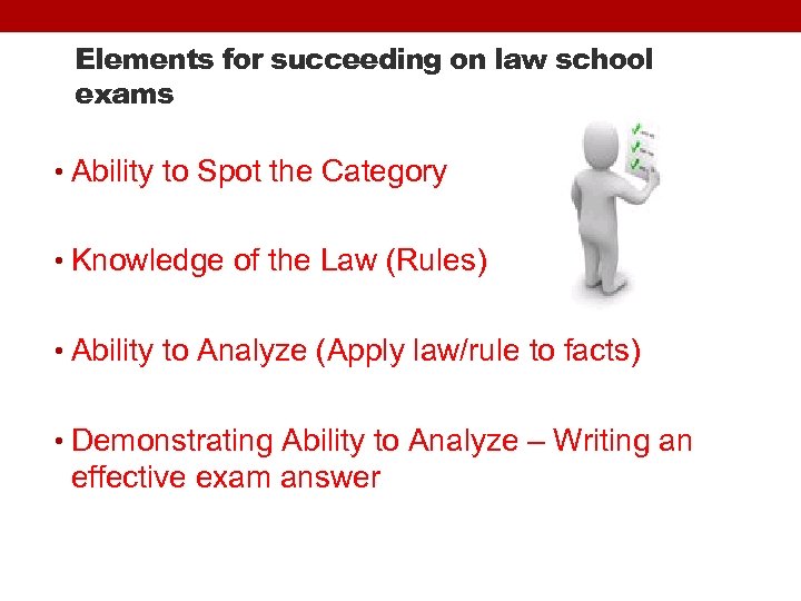 Elements for succeeding on law school exams • Ability to Spot the Category •