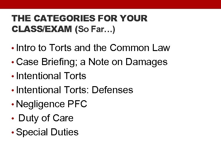 THE CATEGORIES FOR YOUR CLASS/EXAM (So Far…) • Intro to Torts and the Common