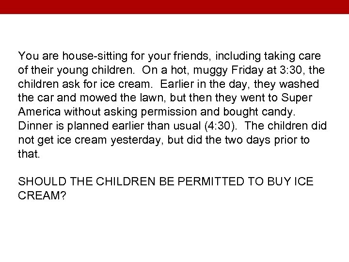 You are house-sitting for your friends, including taking care of their young children. On