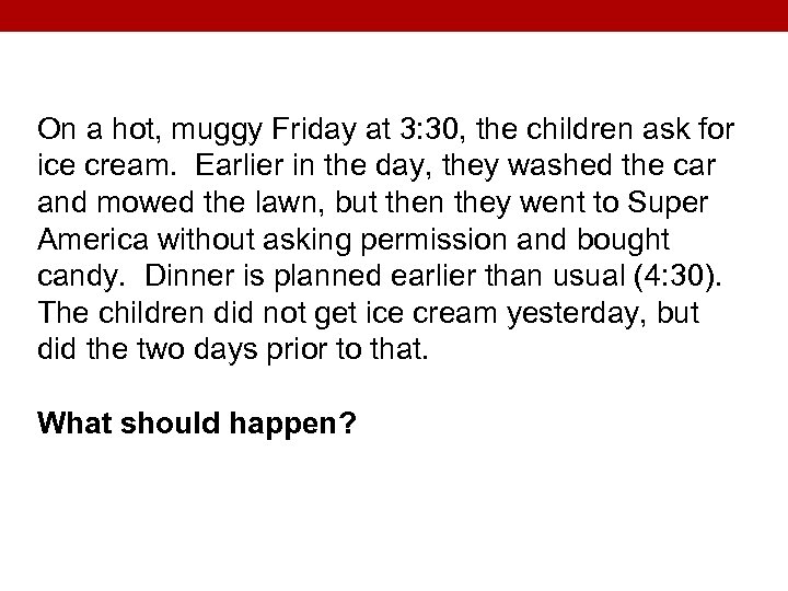 On a hot, muggy Friday at 3: 30, the children ask for ice cream.