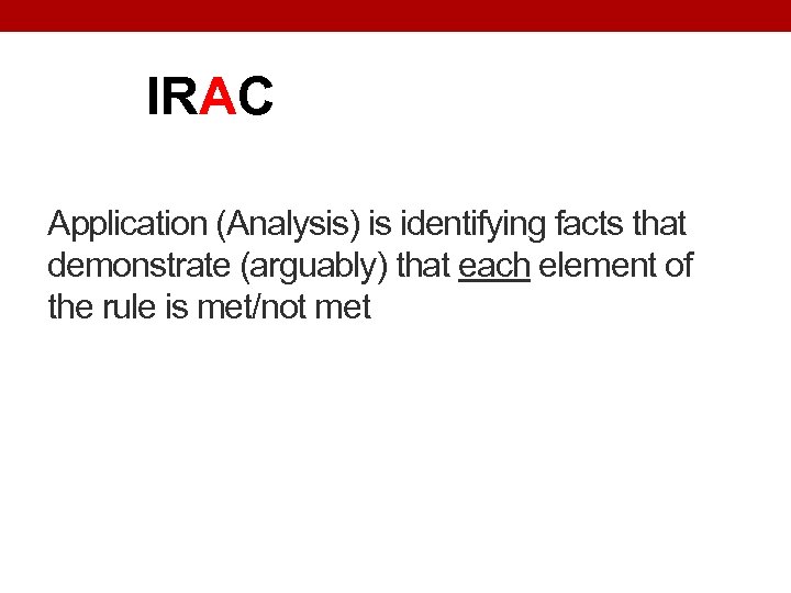 IRAC Application (Analysis) is identifying facts that demonstrate (arguably) that each element of the