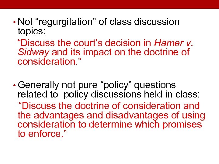  • Not “regurgitation” of class discussion topics: “Discuss the court’s decision in Hamer