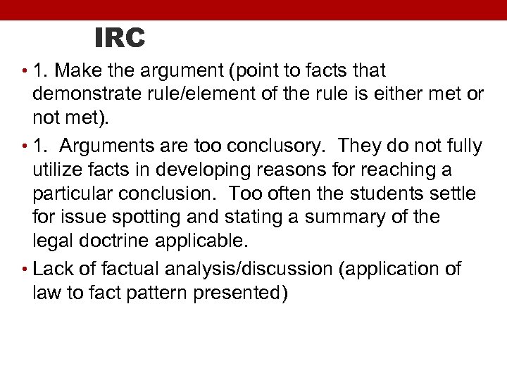 IRC • 1. Make the argument (point to facts that demonstrate rule/element of the