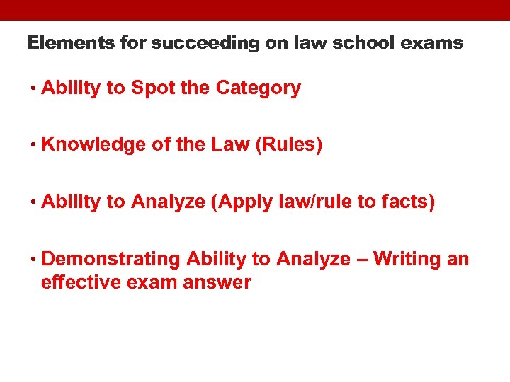 Elements for succeeding on law school exams • Ability to Spot the Category •