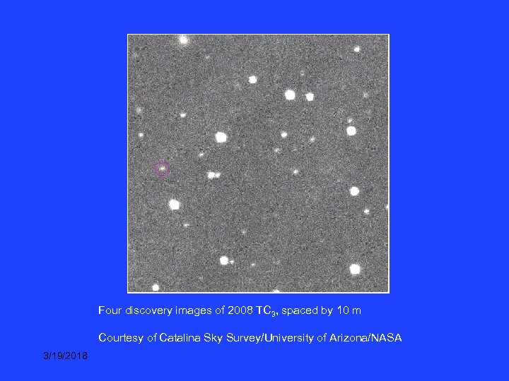 Four discovery images of 2008 TC 3, spaced by 10 m Courtesy of Catalina