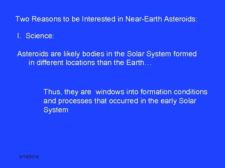 Two Reasons to be Interested in Near-Earth Asteroids: I. Science: Asteroids are likely bodies