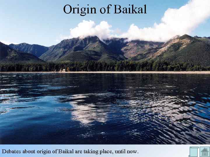 Origin of Baikal Debates about origin of Baikal are taking place, until now. 