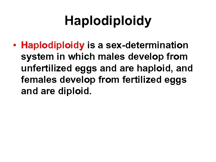 Haplodiploidy • Haplodiploidy is a sex-determination system in which males develop from unfertilized eggs