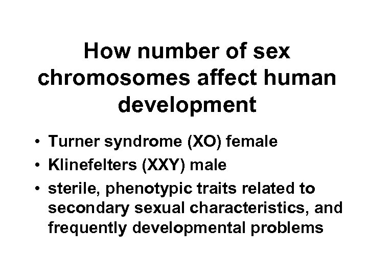 How number of sex chromosomes affect human development • Turner syndrome (XO) female •
