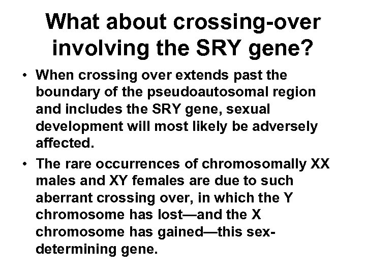 What about crossing-over involving the SRY gene? • When crossing over extends past the
