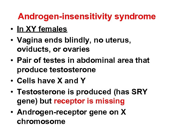 Androgen-insensitivity syndrome • In XY females • Vagina ends blindly, no uterus, oviducts, or