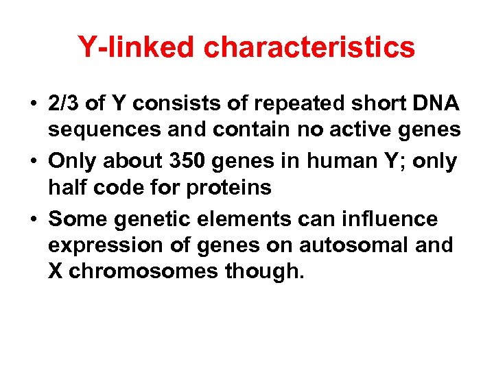 Y-linked characteristics • 2/3 of Y consists of repeated short DNA sequences and contain