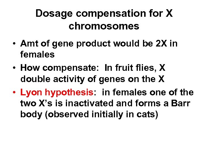 Dosage compensation for X chromosomes • Amt of gene product would be 2 X