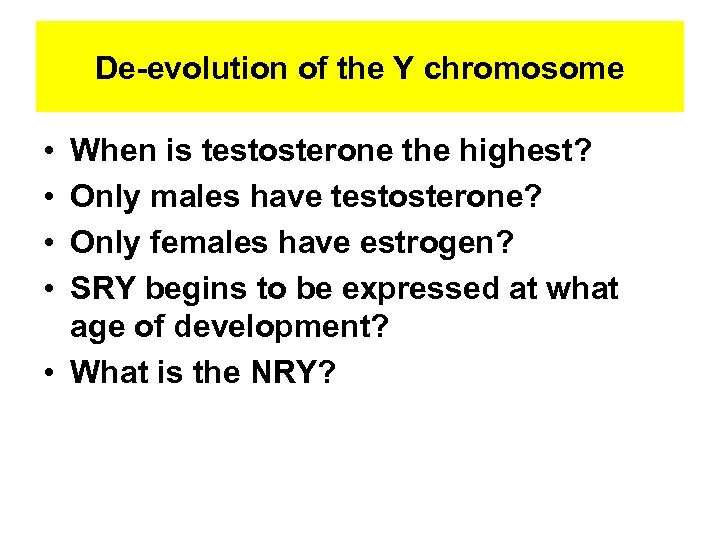 De-evolution of the Y chromosome • • When is testosterone the highest? Only males