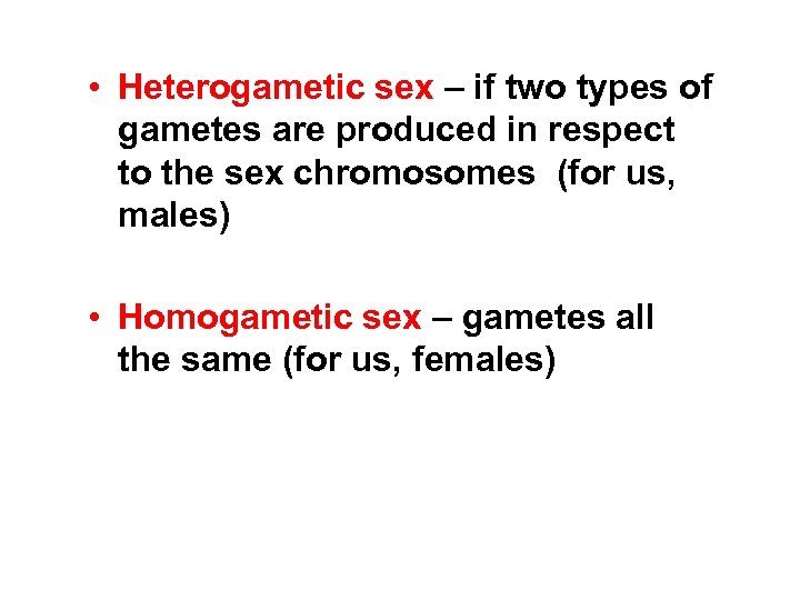  • Heterogametic sex – if two types of gametes are produced in respect