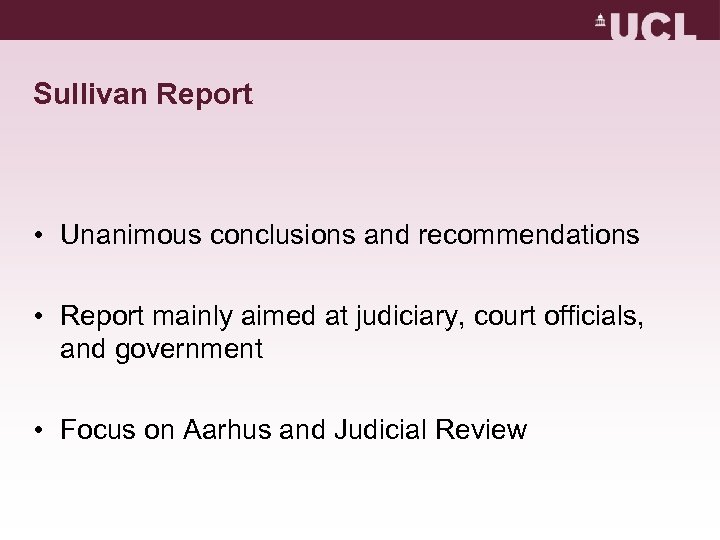 Sullivan Report • Unanimous conclusions and recommendations • Report mainly aimed at judiciary, court