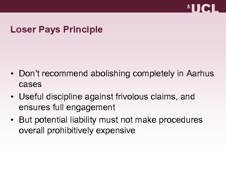 Loser Pays Principle • Don’t recommend abolishing completely in Aarhus cases • Useful discipline