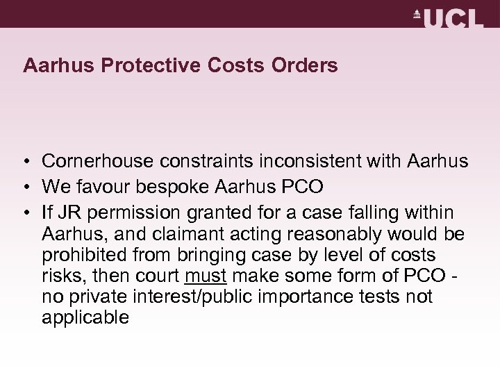 Aarhus Protective Costs Orders • Cornerhouse constraints inconsistent with Aarhus • We favour bespoke