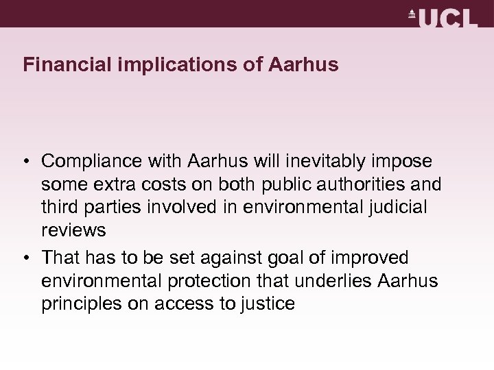 Financial implications of Aarhus • Compliance with Aarhus will inevitably impose some extra costs