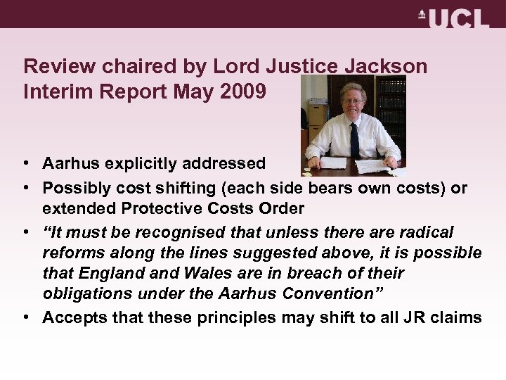 Review chaired by Lord Justice Jackson Interim Report May 2009 • Aarhus explicitly addressed