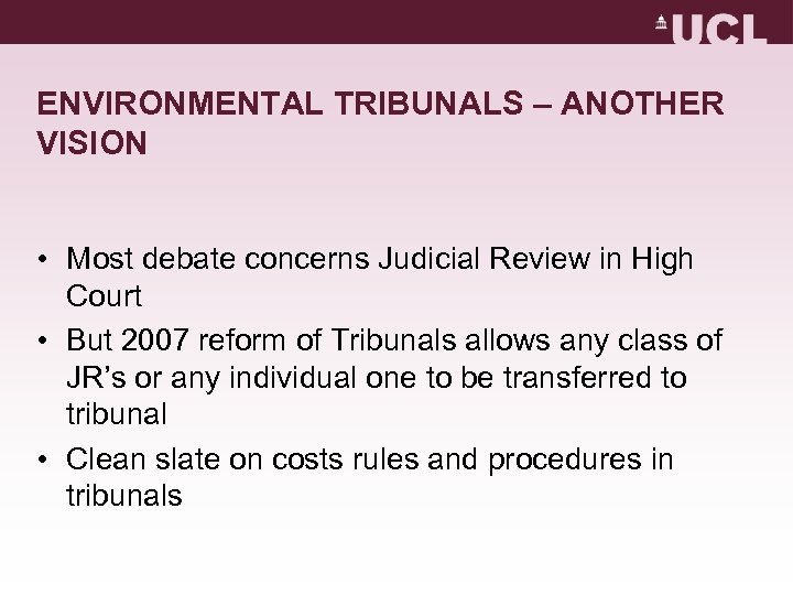 ENVIRONMENTAL TRIBUNALS – ANOTHER VISION • Most debate concerns Judicial Review in High Court