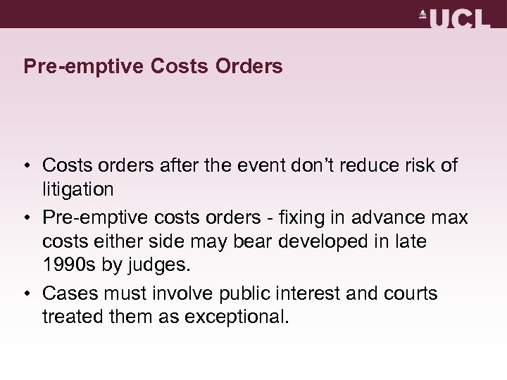 Pre-emptive Costs Orders • Costs orders after the event don’t reduce risk of litigation