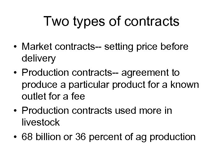 Two types of contracts • Market contracts-- setting price before delivery • Production contracts--