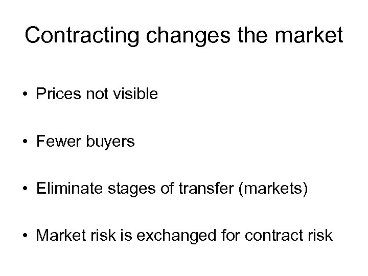 Contracting changes the market • Prices not visible • Fewer buyers • Eliminate stages