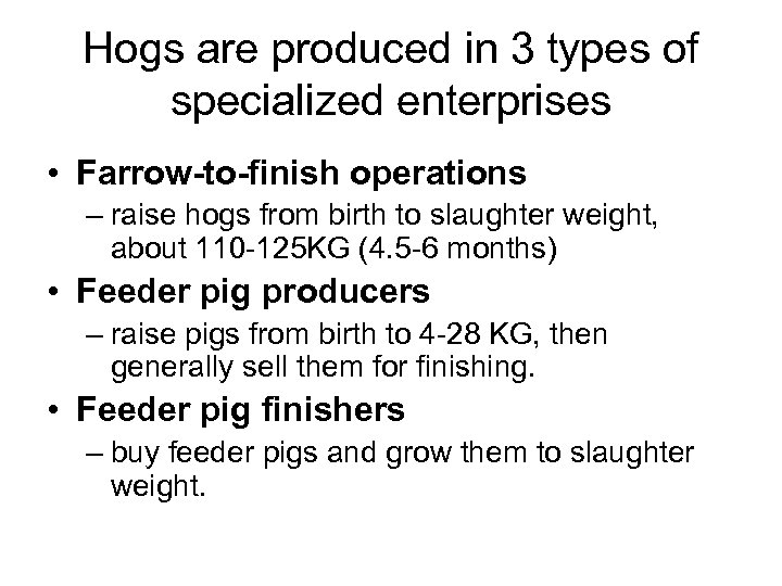 Hogs are produced in 3 types of specialized enterprises • Farrow-to-finish operations – raise
