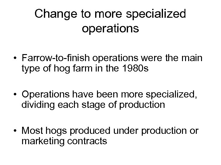 Change to more specialized operations • Farrow-to-finish operations were the main type of hog