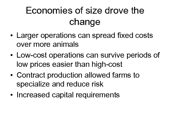 Economies of size drove the change • Larger operations can spread fixed costs over