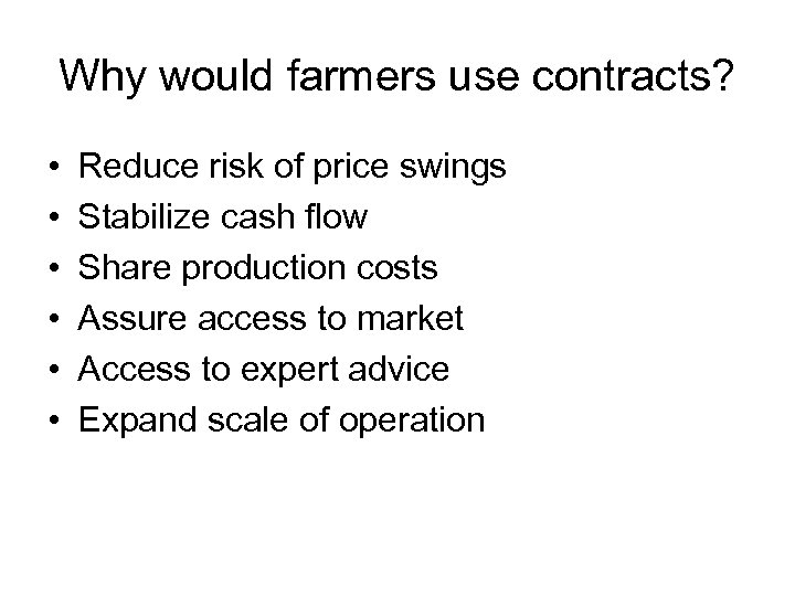 Why would farmers use contracts? • • • Reduce risk of price swings Stabilize